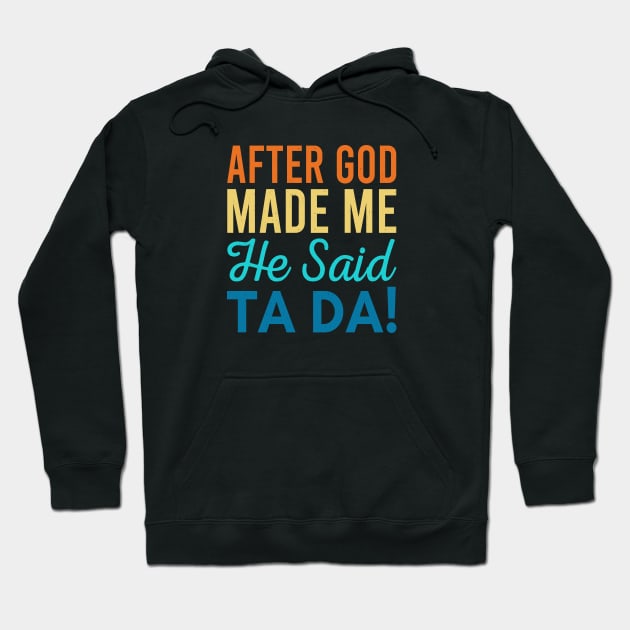 After God Made Me He Said Ta-da Hoodie by Zen Cosmos Official